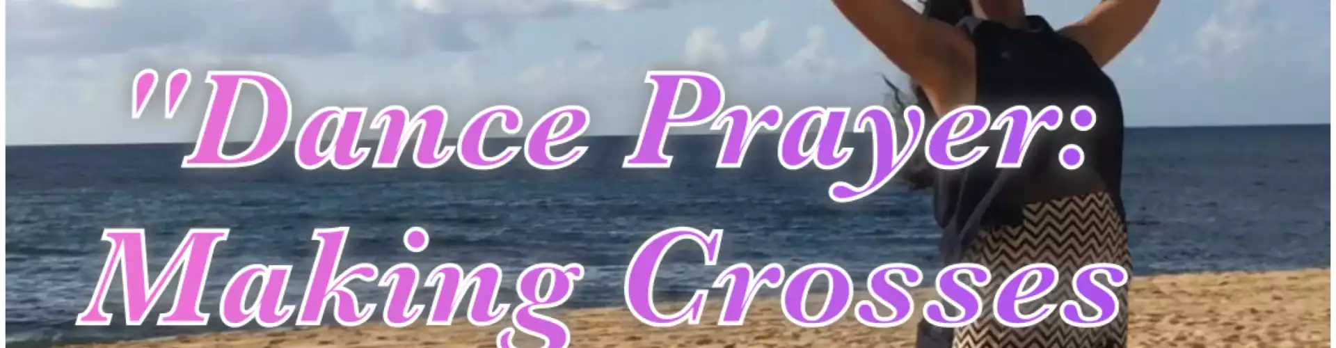 Dance Prayer: Making Crosses Through Dance - Online Class by Danielle Parish